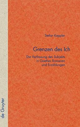 Grenzen des Ich: Die Verfassung des Subjekts in Goethes Romanen und Erzählungen (Quellen und Forschungen zur Literatur- und Kulturgeschichte, 38 (272))