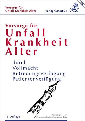 Vorsorge für Unfall, Krankheit, Alter: durch Vollmacht, Betreuungsverfügung, Patientenverfügung