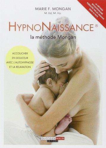 Hypnonaissance : la méthode Mongan : accoucher en douceur avec l'autohypnose et la relaxation