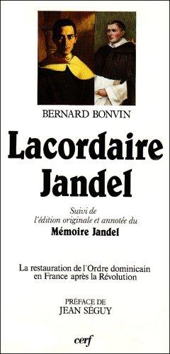 Lacordaire Jandel : la restauration de l'Ordre dominicain en France après la Révolution, écartelée entre deux visions du monde. Mémoire Jandel : édition originale et annotée