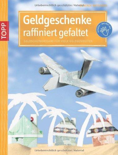 Geldgeschenke raffiniert gefaltet: Geldscheinorigami für viele Gelegenheiten