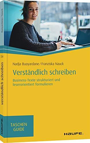 Verständlich schreiben: Business-Texte strukturiert und leserorientiert formulieren (Haufe TaschenGuide)