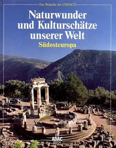 Naturwunder und Kulturschätze unserer Welt, Südosteuropa