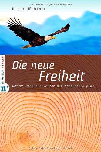 Die neue Freiheit: Gottes Perspektive für die Generation plus