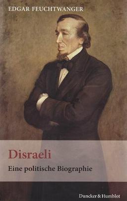 Disraeli: Eine politische Biographie