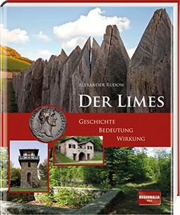 Der Limes: Geschichte - Bedeutung - Wirkung