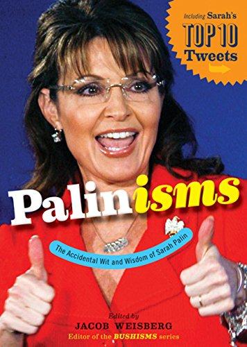 Palinisms: The Accidental Wit and Wisdom of Sarah Palin