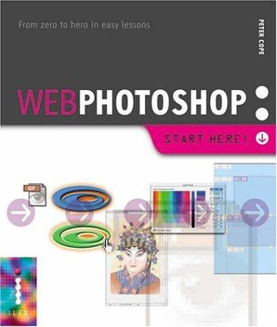 Web Photoshop: Start Here!: Use Photoshop to create fantastic web graphics