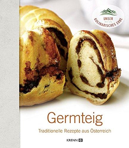 Germteig: Traditionelle Rezepte aus Österreich (Unser kulinarisches Erbe)