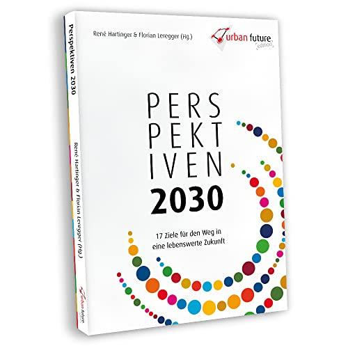 Perspektiven 2030: 17 Ziele für den Weg in eine lebenswerte Zukunft