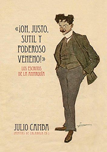 ¡Oh, justo, sutil y poderoso veneno! : los escritos de la anarquía: Los escritos de la Anarquía (1901-1907) (NoFicción, Band 25)