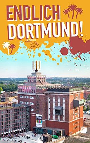 Endlich Dortmund!: Dein Stadtführer (»Endlich ...!« Dein Stadtführer)