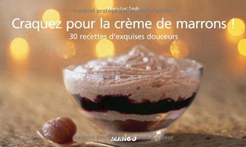 Craquez pour la crème de marrons ! : 30 recettes d'exquises douceurs