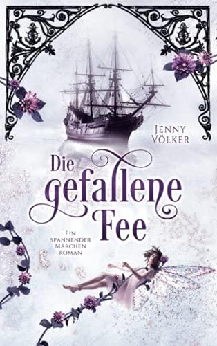 Die gefallene Fee: Ein spannender Märchenroman