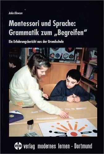 Montessori und Sprache: Grammatik zum ' Begreifen'. Ein Erfahrungsbericht aus der Grundschule