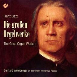 Franz Liszt: Die großen Orgelwerke