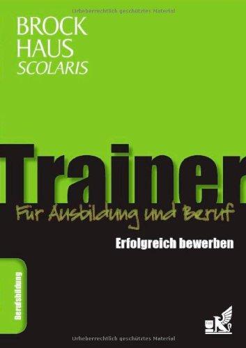 Brockhaus Scolaris Trainer: Erfolgreich bewerben: Für Ausbildung und Beruf