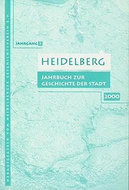 Heidelberg. Jahrbuch zur Geschichte der Stadt: Lieferbare Bände: 2/3/4/5/6/7/9/10/11/12/13/14/15/16/17/18/19/20/21 / Band 5 / 2000