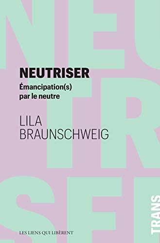 Neutriser : émancipation(s) par le neutre