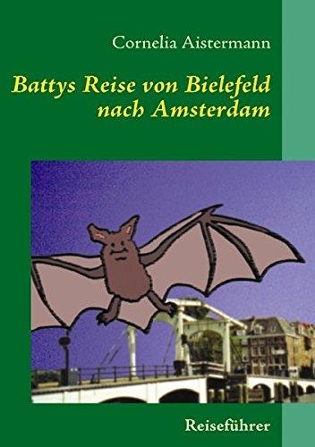 Battys Reise ... von Bielefeld nach Amsterdam: Reiseführer nicht nur für kleine Fledermäuse