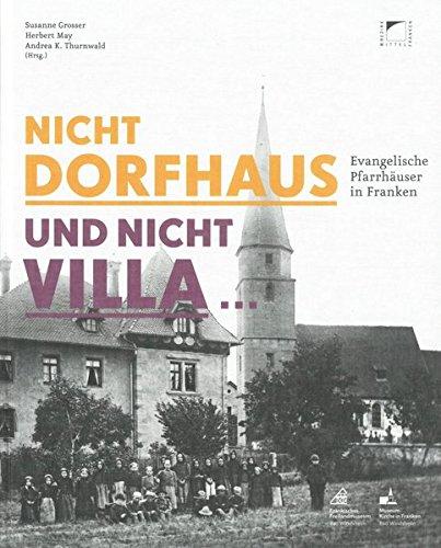 Nicht Dorfhaus und nicht Villa. Evangelische Pfarrhäuser in Franken (Schriften und Kataloge des Fränkischen Freilandmuseums)