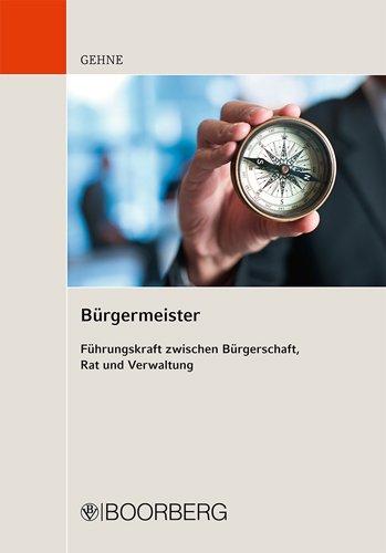 Bürgermeister - Führungskraft zwischen Bürgerschaft, Rat und Verwaltung