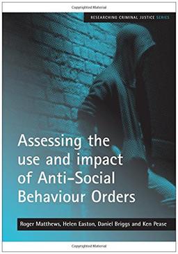 Assessing the use and impact of Anti-Social Behaviour Orders (Researching Criminal Justice)