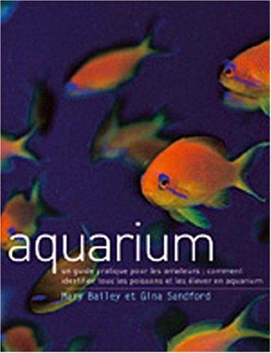 Aquarium : un guide pratique pour les amateurs : comment identifier tous les poissons et les élever en aquarium