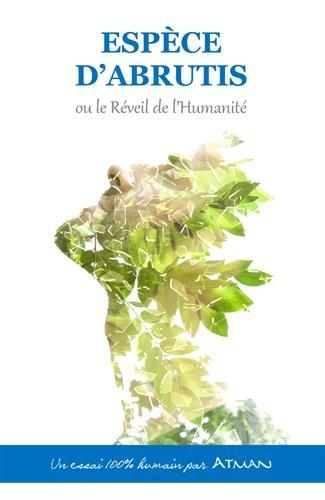 ESPÈCE D'ABRUTIS ou le Réveil de l'Humanité