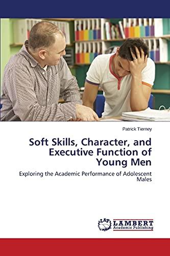 Soft Skills, Character, and Executive Function of Young Men: Exploring the Academic Performance of Adolescent Males