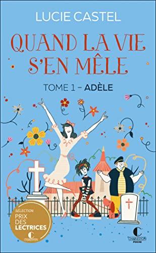 Quand la vie s'en mêle. Vol. 1. Adèle