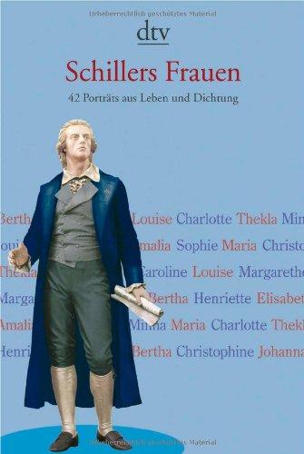 Schillers Frauen: 42 Porträts aus Leben und Dichtung: 40 Porträts aus Leben und Dichtung