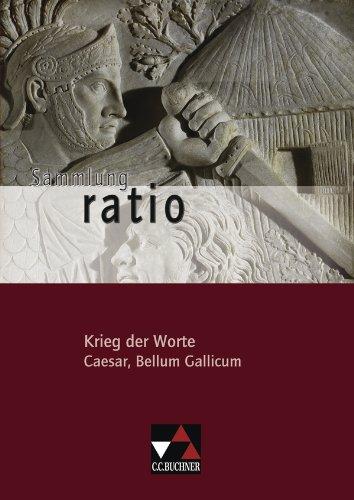 Sammlung ratio / Krieg der Worte: Die Klassiker der lateinischen Schullektüre / Caesar, Bellum Gallicum