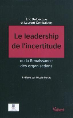 Le leadership de l'incertitude ou La renaissance des organisations