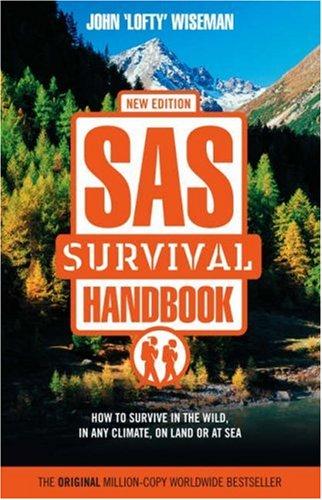 SAS Survival Handbook: How to Survive in the Wild, in Any Climate, on Land or at Sea