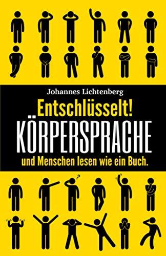 Entschlüsselt! Körpersprache & Menschen lesen wie ein Buch: Wie du Körpersprache verstehst, nonverbale Kommunikation erkennst und die Manipulationstechniken & Psychologie deines Gegenübers erkennst