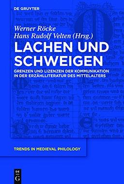 Lachen und Schweigen: Grenzen und Lizenzen der Kommunikation in der Erzählliteratur des Mittelalters (Trends in Medieval Philology, Band 26)