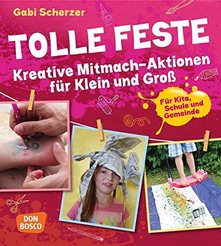 Tolle Feste. Kreative Mitmach-Aktionen für Klein und Groß. - Für Kita, Schule und Gemeinde.