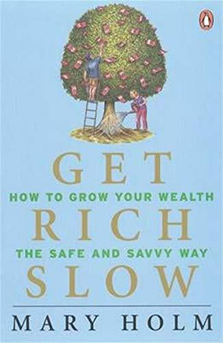 Get Rich Slow: How to Grow Your Wealth the Safe And Savvy Way