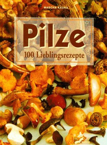 Pilze. 100 Lieblingsrezepte