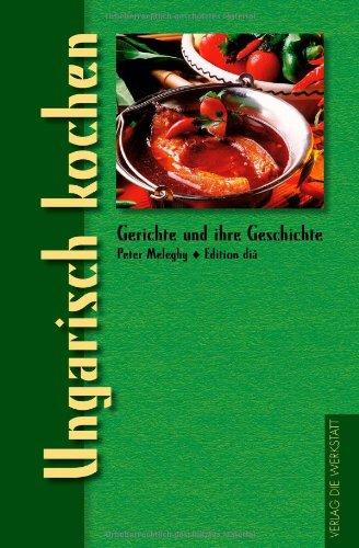 Ungarisch kochen. Gerichte und ihre Geschichte