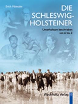 Die Schleswig-Holsteiner: Unterhaltsam beschrieben von A bis Z