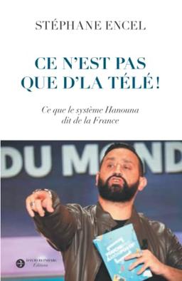 Ce n'est pas que d'la télé ! : ce que le système Hanouna dit de la France