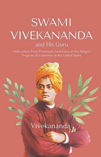 Swami Vivekananda and His Guru With Letters From Prominent Americans on the Alleged Progress of Vedantism in the United States