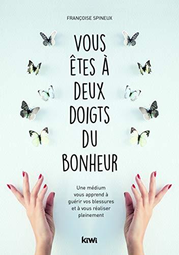 Vous êtes à deux doigts du bonheur : une médium vous apprend à guérir vos blessures et à vous réaliser pleinement