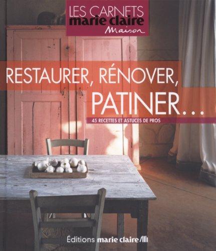 Restaurer, rénover, patiner : en 45 recettes