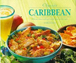 Classic Caribbean: Delicious Home Cooking from the Heart of the Tropics