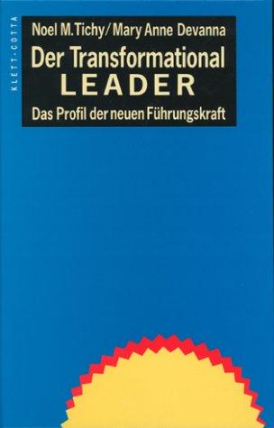 Der Transformational Leader. Das Profil der neuen Führungskraft