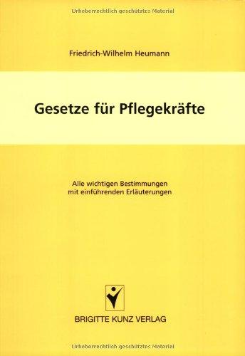 Gesetze für Pflegekräfte: Alle wichtigen Bestimmungen mit einführenden Erläuterungen