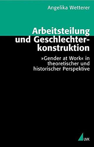 Arbeitsteilung und Geschlechterkonstruktion: 'Gender at Work' in theoretischer und historischer Perspektive (Theorie und Methode)